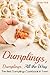 Dumplings, Dumplings, All the Way: The Best Dumplings Cookbook in Town