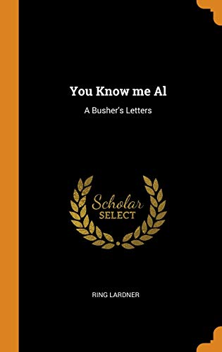 You Know Me Al: A Busher's Letters