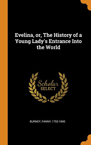 Evelina, Or, the History of a Young Lady's Entrance Into the World