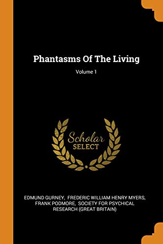 Phantasms of the Living; Volume 1