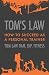Tom's Law: How to Succeed a...