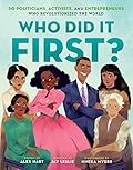Who Did It First? 50 Politicians, Activists, and Entrepreneurs Who Revolutionized the World