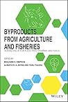 Byproducts from Agriculture and Fisheries: Adding Value for Food, Feed, Pharma and Fuels