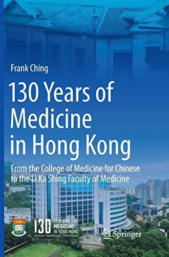 130 Years of Medicine in Hong Kong: From the College of Medicine for Chinese to the Li Ka Shing Faculty of Medicine (Paperback)