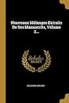 Nouveaux Mélanges Extraits De Ses Manuscrits, Volume 2... (French Edition)