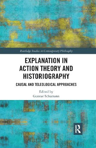 Explanation in Action Theory and Historiography: Causal and Teleological Approaches (Kindle Edition)