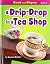 A Drip-Drop in a Tea Shop (...