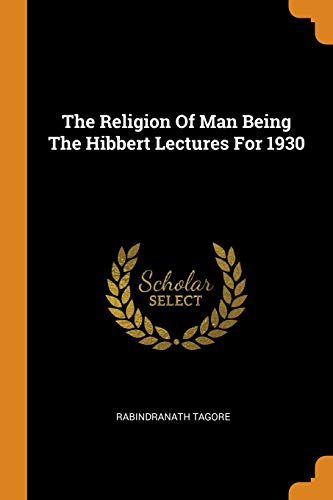 The Religion of Man Being the Hibbert Lectures for 1930