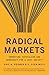 Radical Markets: Uprooting Capitalism and Democracy for a Just Society