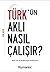 Türk'ün Aklı Nasıl Çalışır?