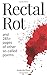 Rectal Rot: and 285+ pages ...
