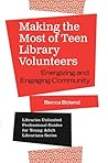 Making the Most of Teen Library Volunteers: Energizing and Engaging Community (Libraries Unlimited Professional Guides for Young Adult Librarians Series) Making the Most of Teen Library Volunteers: Energizing and Engaging Community (Libraries Unlimited Professional Guides for Young Adult Librarians Series)