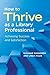 How to Thrive as a Library Professional: Achieving Success and Satisfaction