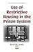 Use of Restrictive Housing in the Prison System: Overview, Concerns, Recommendations