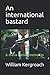 An international bastard: A...