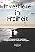 Investiere in Freiheit: Ein...