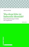 Was Denn Bitte Ist Kulturelle Identitat?: Eine Orientierung in Zeiten Des Populismus (Schwabe Reflexe, 57) (German Edition)