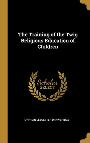 The Training of the Twig Religious Education of Children (Hardcover)
