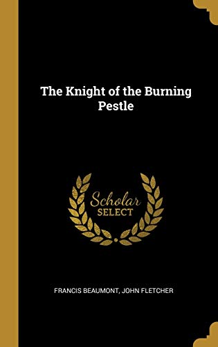 The Knight of the Burning Pestle