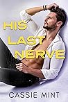 His Last Nerve by Cassie Mint His Last Nerve by Cassie Mint