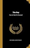 The Boy: How to Help Him Succeed The Boy: How to Help Him Succeed