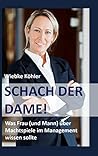 Schach der Dame!: Was Frau (und Mann) über Machtspiele im Management wissen sollte