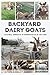 Backyard Dairy Goats by Kate Downham
