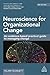 Neuroscience for Organizational Change: An Evidence-Based Practical Guide to Managing Change