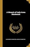 A Memoir of Lady Anna Mackenzie A Memoir of Lady Anna Mackenzie
