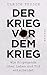 Der Krieg vor dem Krieg by Ulrich Teusch