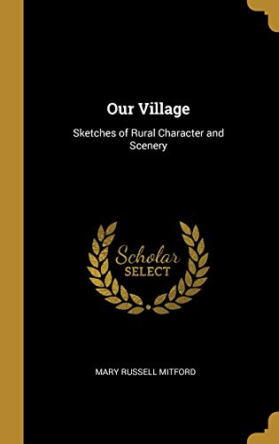 Our Village: Sketches of Rural Character and Scenery