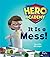 It Is a Mess!: Leveled Reader Set 1 (Hero Academy)