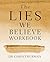 The Lies We Believe Workbook: A Comprehensive Program for Renewing Your Mind and Transforming Your Life