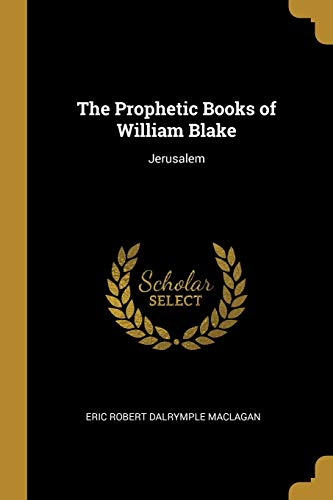 The Prophetic Books of William Blake: Jerusalem