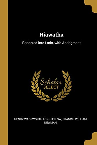 Hiawatha: Rendered into Latin, with Abridgment (Latin Edition)