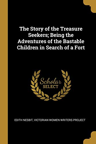 The Story of the Treasure Seekers; Being the Adventures of the Bastable Children in Search of a Fort