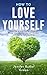 How To Love Yourself by Jennifer Butler Green