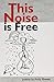 This Noise Is Free
