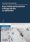 Kunst, Politik Und Gesellschaft in Europa Seit Dem 19. Jahrhundert (Europaische Geschichte in Quellen Und Essays, 3) (German Edition)