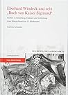 Eberhard Windeck Und Sein Buch Von Kaiser Sigmund: Studien Zu Entstehung, Funktion Und Verbreitung Einer Konigschronik Im 15. Jahrhundert (Geschichtliche Landeskunde, 73) (German Edition)