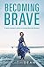 Becoming Brave by Katie  Dean