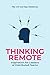 Thinking Remote. Inspiration for Leaders of Distributed Teams.