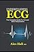 Understanding ECG: The Complete Guide to 12-Lead EKG Interpretation