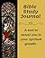 Bible Study Journal: A tool to assist you in your spiritual growth.