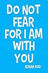 Do Not Fear for I...