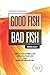 Good Fish Bad Fish: How to ...