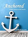 Anchored: A Bible Study on Self-Worth Anchored: A Bible Study on Self-Worth