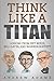 Think Like A Titan: Lessons from Jeff Bezos, Bill Gates and Warren Buffett