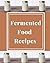 Fermented Foods Recipes: Blank Recipe Book For Your Recipes And Notes