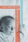Dream Starters: Quick Sleep Method (Dream Starters Intro) Dream Starters: Quick Sleep Method (Dream Starters Intro)